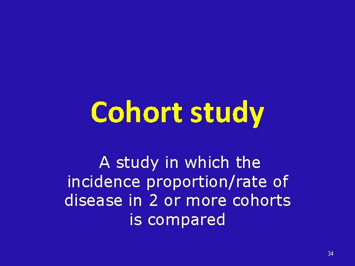 Cohort study A study in which the incidence proportion/rate of disease in 2 or