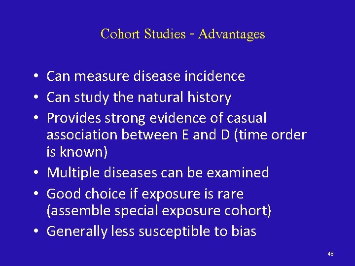 Cohort Studies - Advantages • Can measure disease incidence • Can study the natural