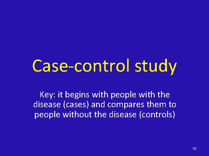 Case-control study Key: it begins with people with the disease (cases) and compares them