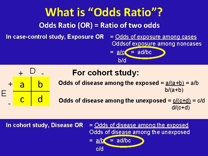 What is “Odds Ratio”? Odds Ratio (OR) = Ratio of two odds In case-control