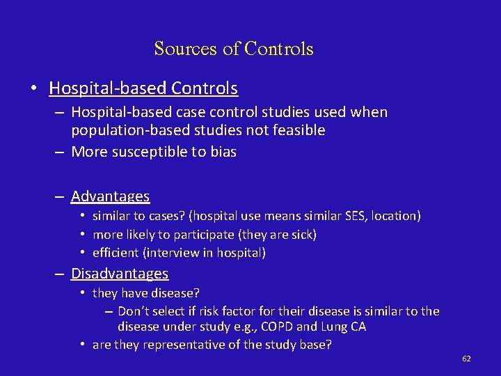 Sources of Controls • Hospital-based Controls – Hospital-based case control studies used when population-based