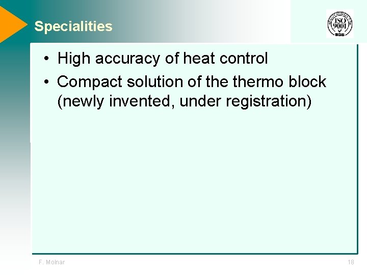 Specialities • High accuracy of heat control • Compact solution of thermo block (newly