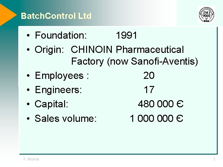 Batch. Control Ltd • Foundation: 1991 • Origin: CHINOIN Pharmaceutical Factory (now Sanofi-Aventis) • Batch. Control Ltd • Foundation: 1991 • Origin: CHINOIN Pharmaceutical Factory (now Sanofi-Aventis) •