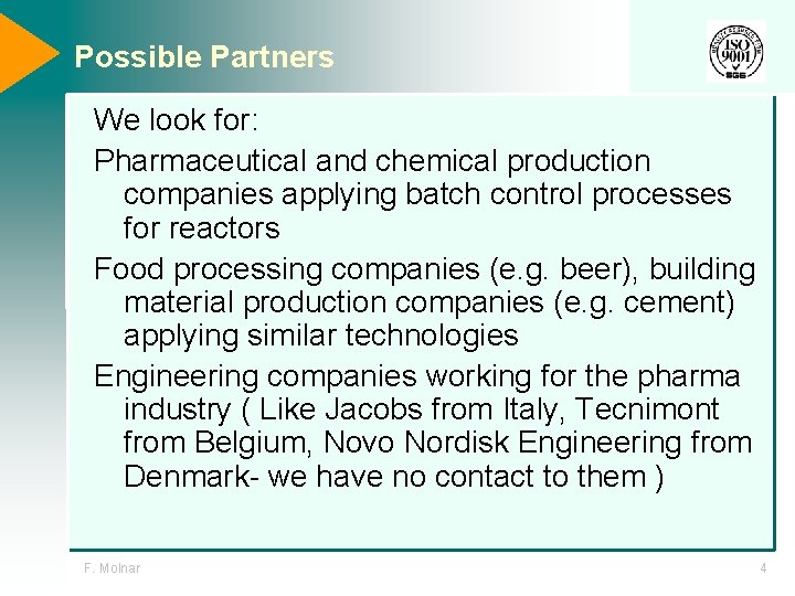 Possible Partners We look for: Pharmaceutical and chemical production companies applying batch control processes Possible Partners We look for: Pharmaceutical and chemical production companies applying batch control processes