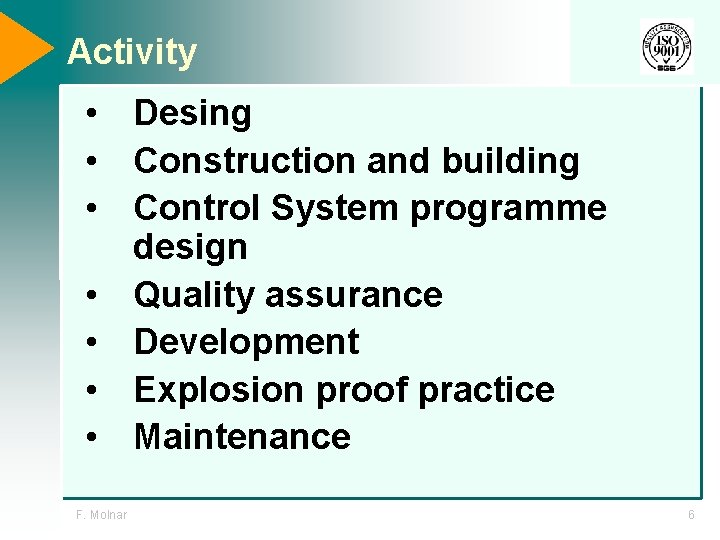 Activity • Desing • Construction and building • Control System programme design • Quality
