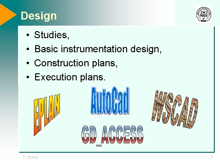 Design • • Studies, Basic instrumentation design, Construction plans, Execution plans. F. Molnar 7