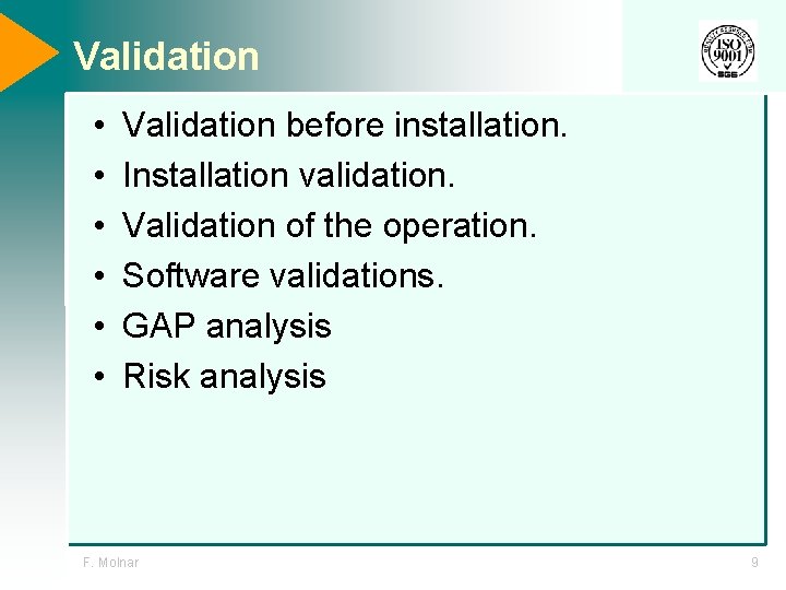 Validation • • • Validation before installation. Installation validation. Validation of the operation. Software