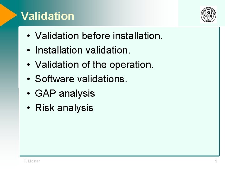 Validation • • • Validation before installation. Installation validation. Validation of the operation. Software Validation • • • Validation before installation. Installation validation. Validation of the operation. Software