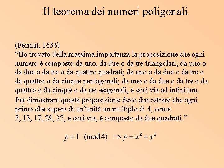 Il teorema dei numeri poligonali (Fermat, 1636) “Ho trovato della massima importanza la proposizione