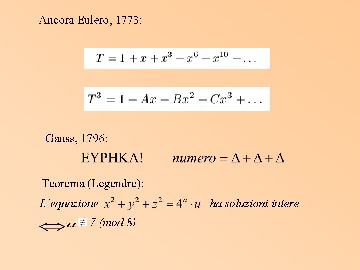 Ancora Eulero, 1773: Gauss, 1796: Teorema (Legendre): L’equazione 7 (mod 8) ha soluzioni intere