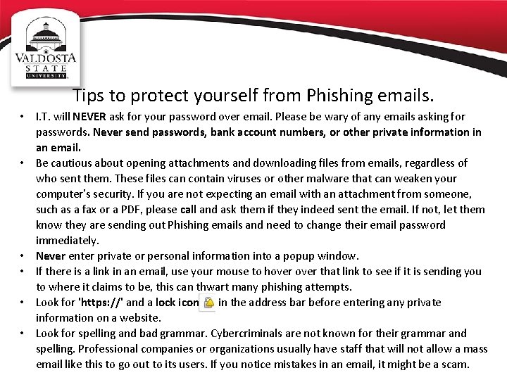 Tips to protect yourself from Phishing emails. • I. T. will NEVER ask for
