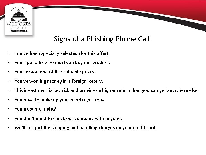 Signs of a Phishing Phone Call: • You've been specially selected (for this offer).