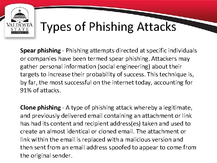 Types of Phishing Attacks Spear phishing - Phishing attempts directed at specific individuals or