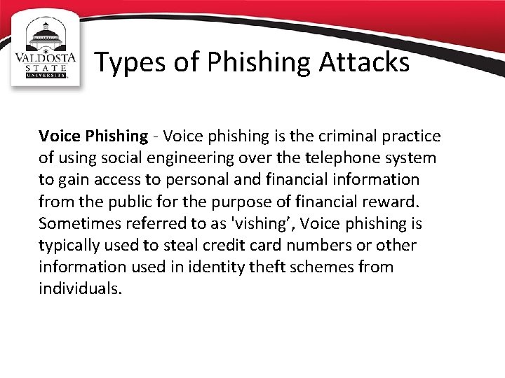 Types of Phishing Attacks Voice Phishing - Voice phishing is the criminal practice of