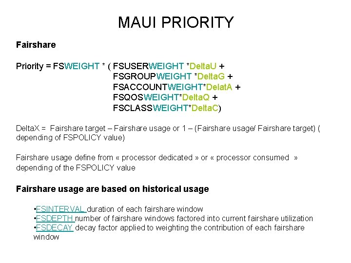 MAUI PRIORITY Fairshare Priority = FSWEIGHT * ( FSUSERWEIGHT *Delta. U + FSGROUPWEIGHT *Delta.