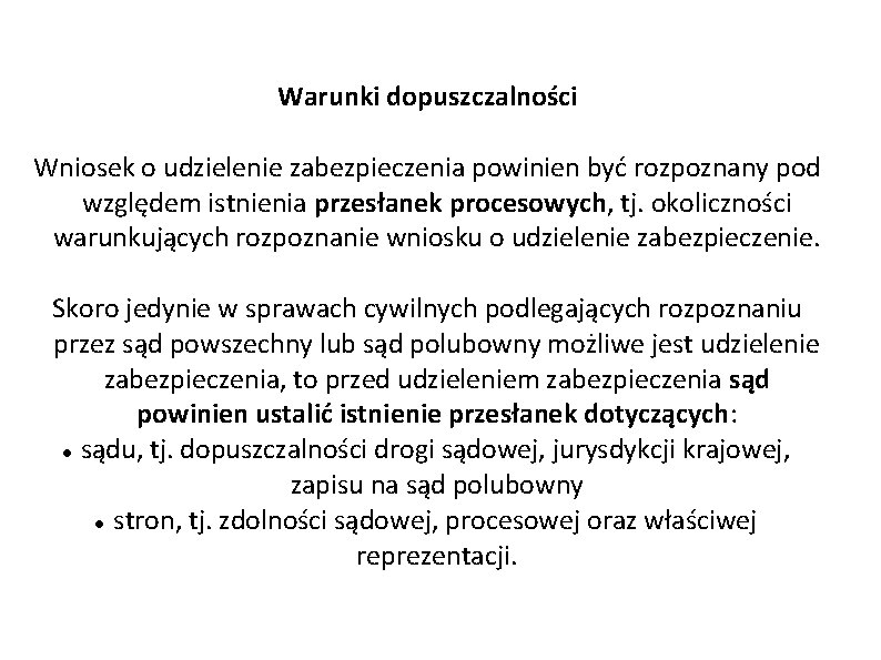 Warunki dopuszczalności Wniosek o udzielenie zabezpieczenia powinien być rozpoznany pod względem istnienia przesłanek procesowych,