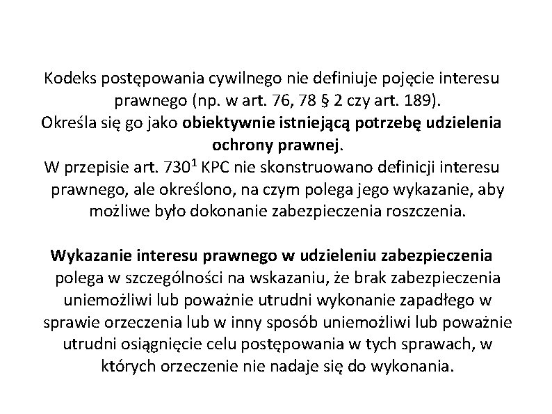 Kodeks postępowania cywilnego nie definiuje pojęcie interesu prawnego (np. w art. 76, 78 §