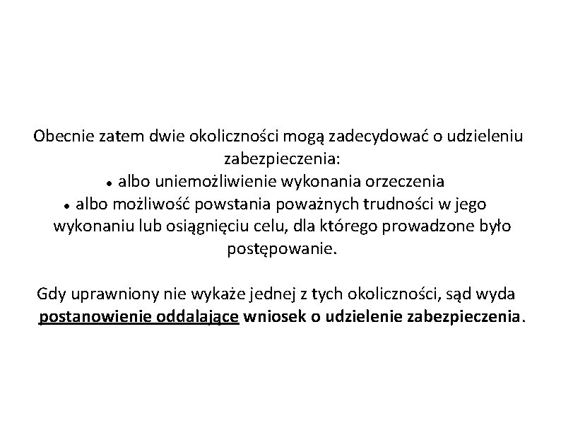 Obecnie zatem dwie okoliczności mogą zadecydować o udzieleniu zabezpieczenia: albo uniemożliwienie wykonania orzeczenia albo