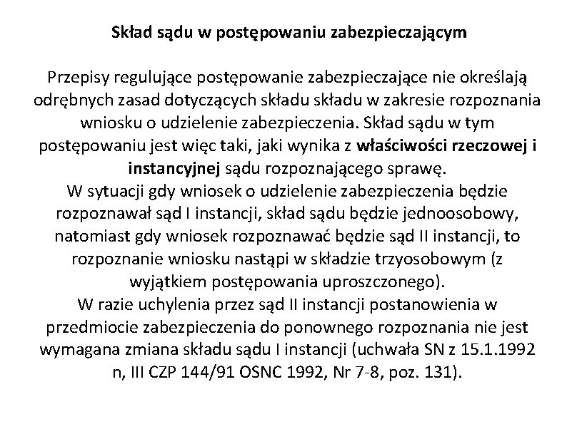 Skład sądu w postępowaniu zabezpieczającym Przepisy regulujące postępowanie zabezpieczające nie określają odrębnych zasad dotyczących