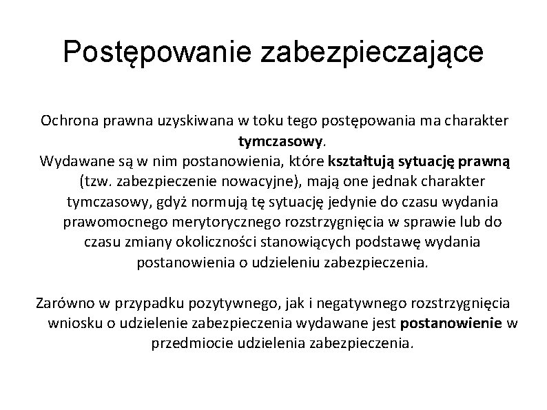 Postępowanie zabezpieczające Ochrona prawna uzyskiwana w toku tego postępowania ma charakter tymczasowy. Wydawane są