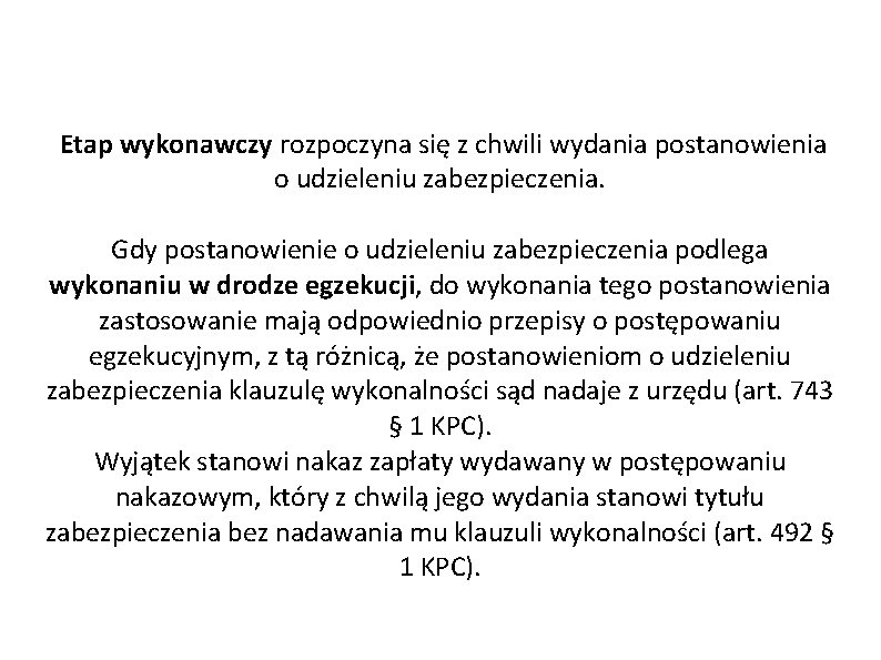 Etap wykonawczy rozpoczyna się z chwili wydania postanowienia o udzieleniu zabezpieczenia. Gdy postanowienie o