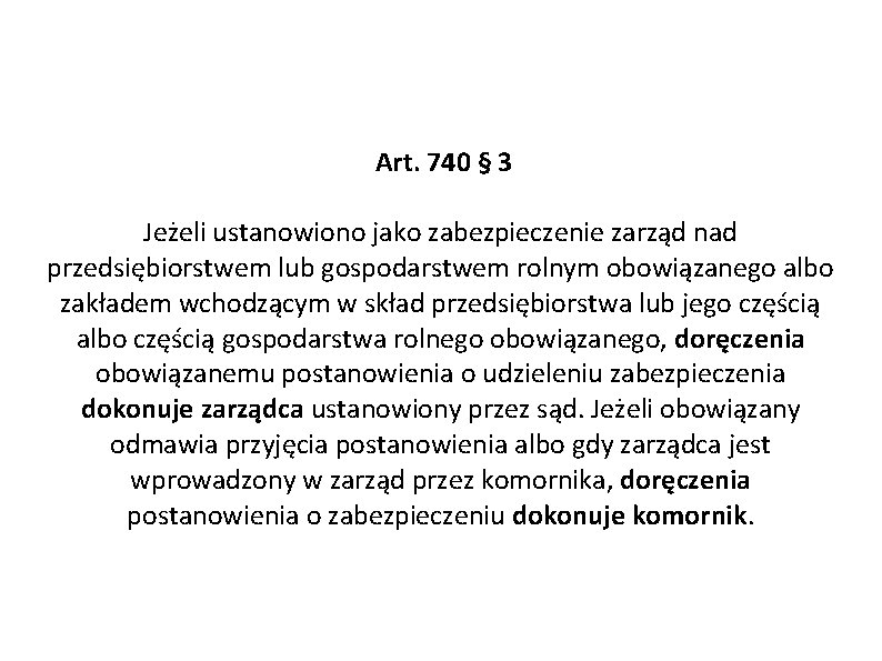 Art. 740 § 3 Jeżeli ustanowiono jako zabezpieczenie zarząd nad przedsiębiorstwem lub gospodarstwem rolnym