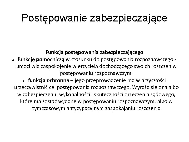 Postępowanie zabezpieczające Funkcja postępowania zabezpieczającego funkcję pomocniczą w stosunku do postępowania rozpoznawczego umożliwia zaspokojenie