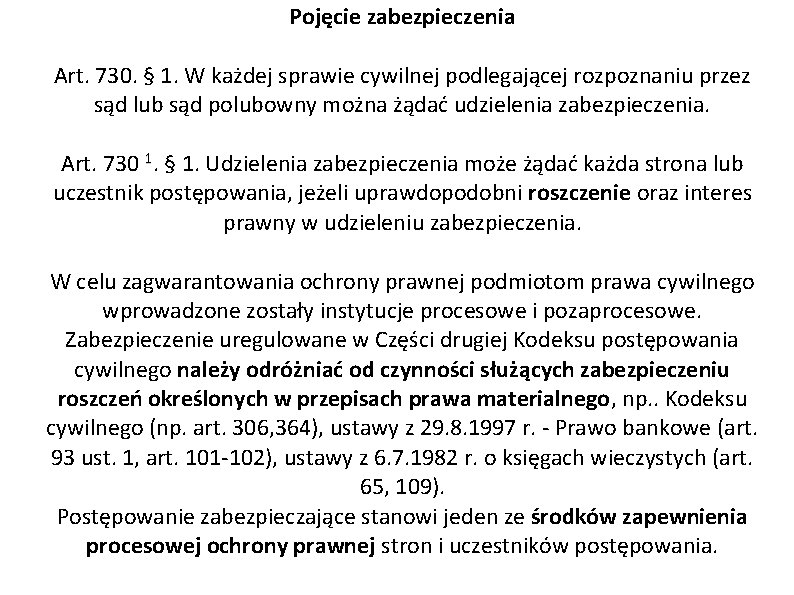 Pojęcie zabezpieczenia Art. 730. § 1. W każdej sprawie cywilnej podlegającej rozpoznaniu przez sąd