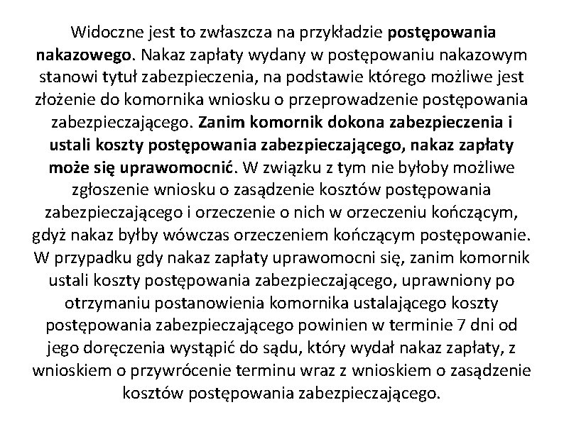 Widoczne jest to zwłaszcza na przykładzie postępowania nakazowego. Nakaz zapłaty wydany w postępowaniu nakazowym