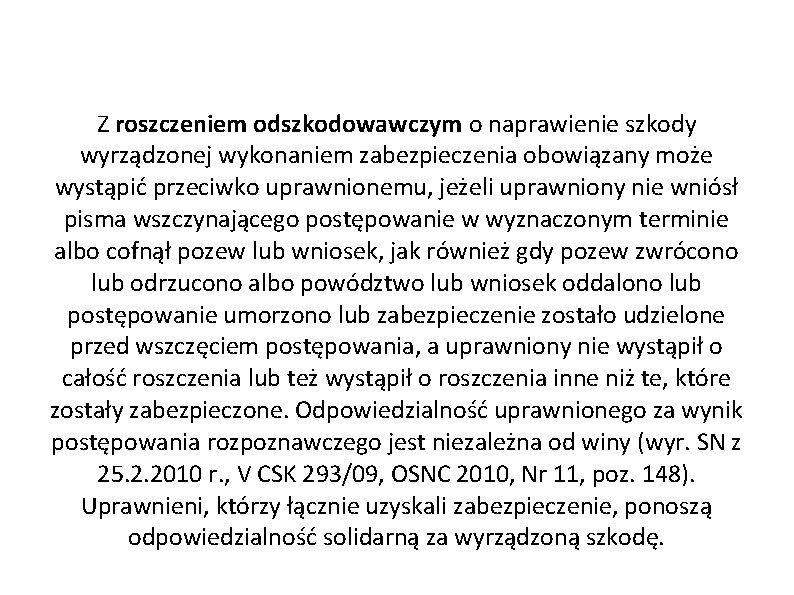 Z roszczeniem odszkodowawczym o naprawienie szkody wyrządzonej wykonaniem zabezpieczenia obowiązany może wystąpić przeciwko uprawnionemu,