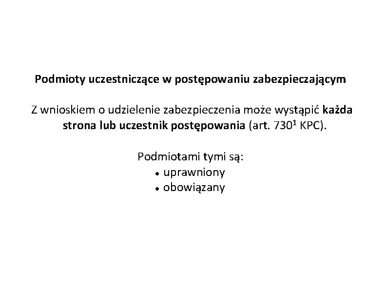 Podmioty uczestniczące w postępowaniu zabezpieczającym Z wnioskiem o udzielenie zabezpieczenia może wystąpić każda strona