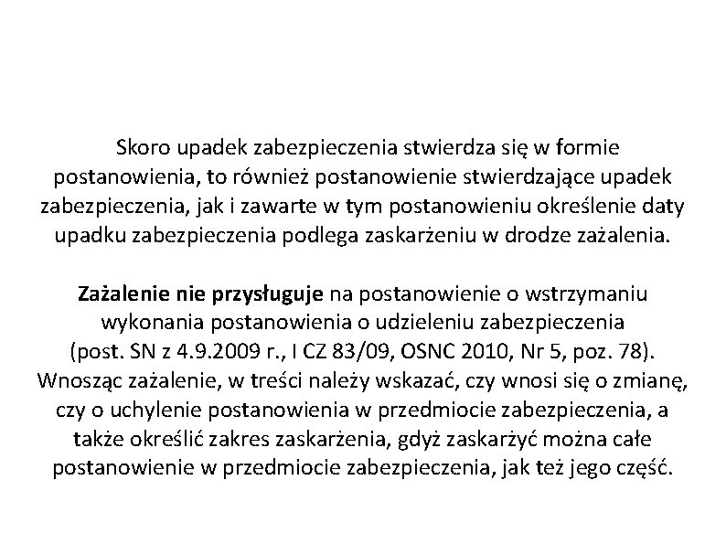 Skoro upadek zabezpieczenia stwierdza się w formie postanowienia, to również postanowienie stwierdzające upadek zabezpieczenia,