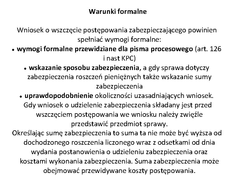 Warunki formalne Wniosek o wszczęcie postępowania zabezpieczającego powinien spełniać wymogi formalne: wymogi formalne przewidziane