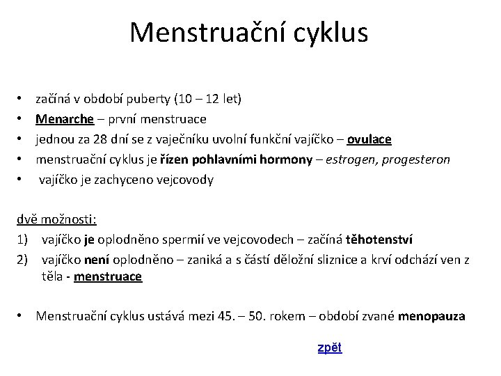Menstruační cyklus • • • začíná v období puberty (10 – 12 let) Menarche