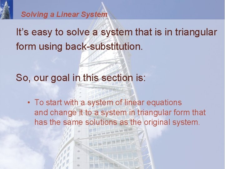 Solving a Linear System It’s easy to solve a system that is in triangular