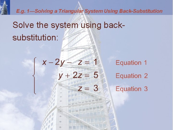 E. g. 1—Solving a Triangular System Using Back-Substitution Solve the system using backsubstitution: 