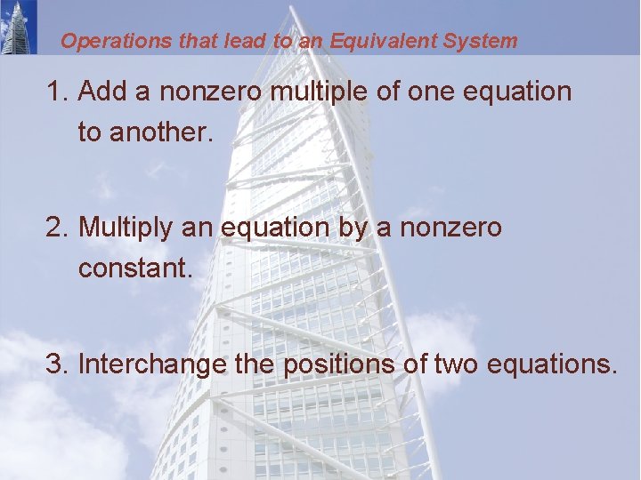 Operations that lead to an Equivalent System 1. Add a nonzero multiple of one