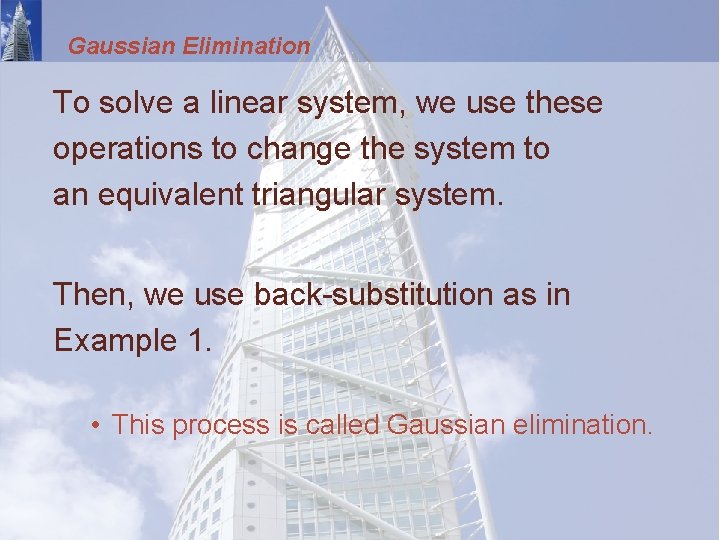 Gaussian Elimination To solve a linear system, we use these operations to change the