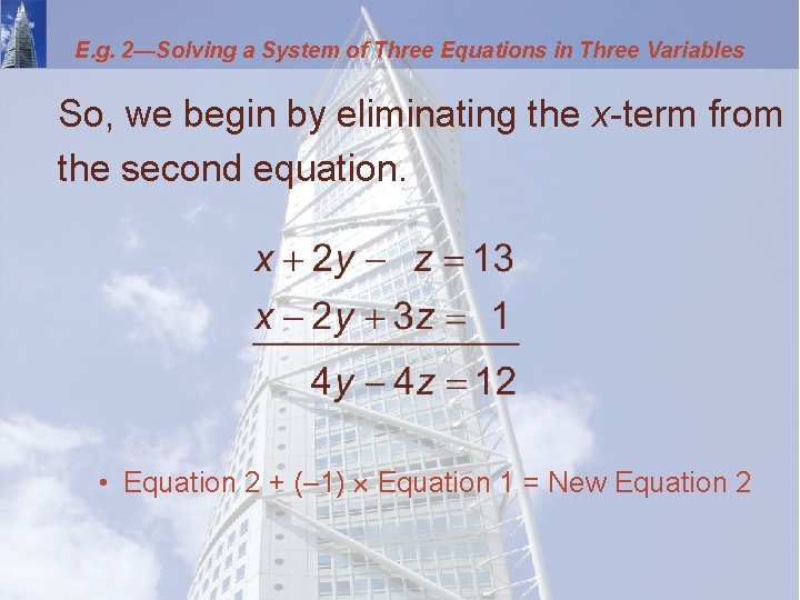 E. g. 2—Solving a System of Three Equations in Three Variables So, we begin