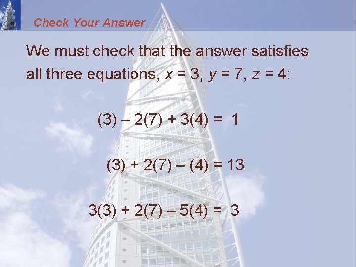 Check Your Answer We must check that the answer satisfies all three equations, x