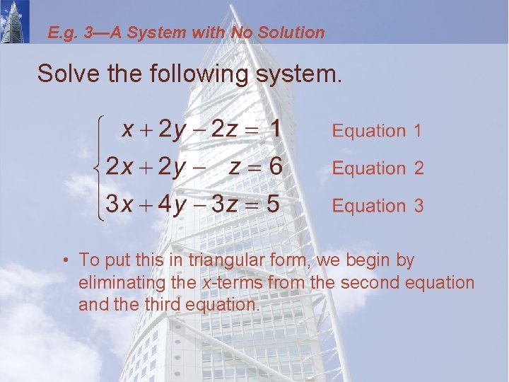 E. g. 3—A System with No Solution Solve the following system. • To put