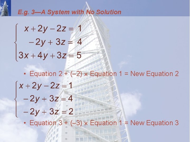 E. g. 3—A System with No Solution • Equation 2 + (– 2) Equation