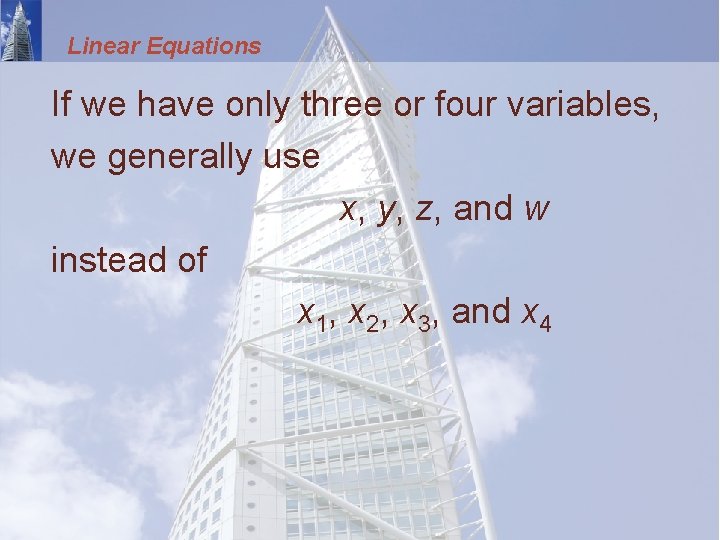 Linear Equations If we have only three or four variables, we generally use x,