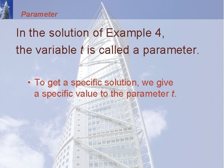 Parameter In the solution of Example 4, the variable t is called a parameter.