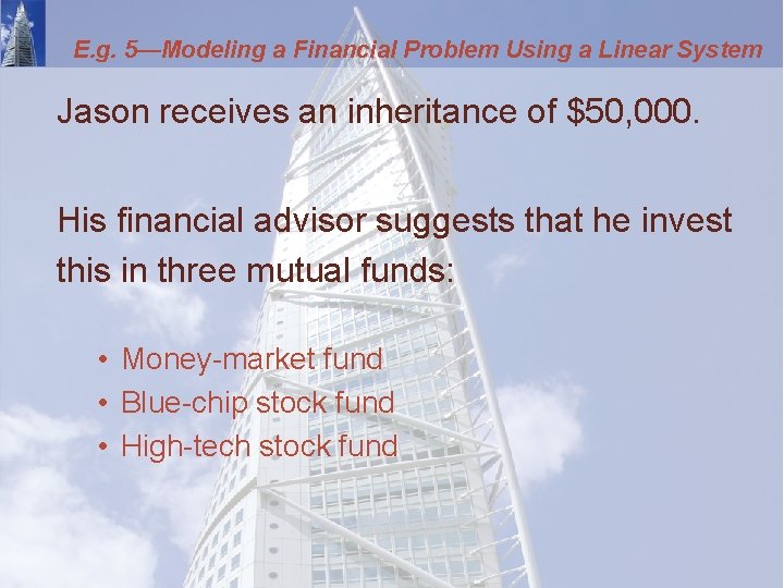 E. g. 5—Modeling a Financial Problem Using a Linear System Jason receives an inheritance