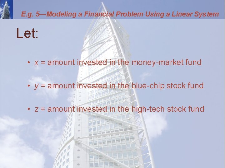 E. g. 5—Modeling a Financial Problem Using a Linear System Let: • x =