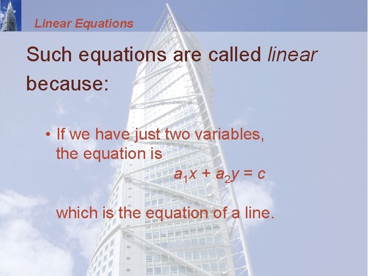 Linear Equations Such equations are called linear because: • If we have just two