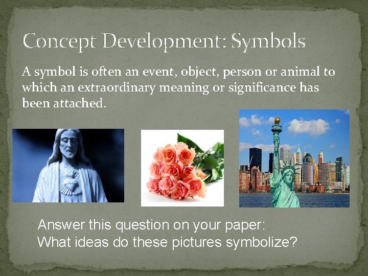 Concept Development: Symbols A symbol is often an event, object, person or animal to