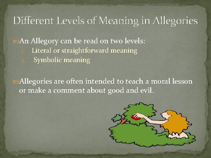 Different Levels of Meaning in Allegories An Allegory can be read on two levels: