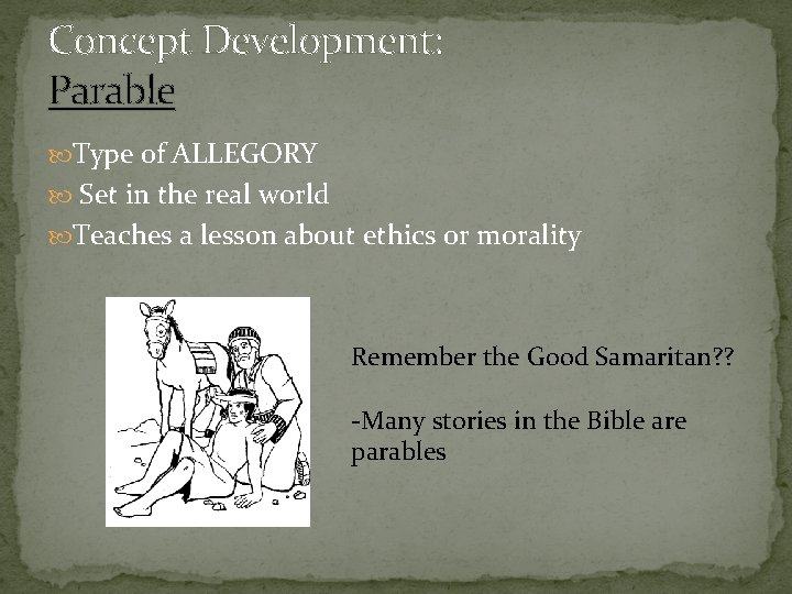 Concept Development: Parable Type of ALLEGORY Set in the real world Teaches a lesson